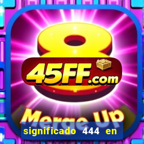 significado 444 en lo espiritual